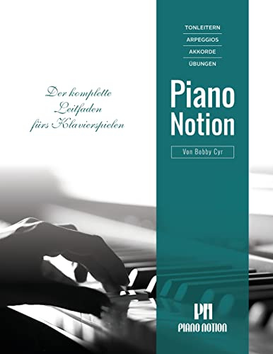 Tonleitern Arpeggios Akkorde Übungen: Der komplette Leitfaden fürs Klavierspielen (Klavier lernen mit System Piano Notion / Deutsch)