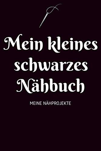 Mein kleines schwarzes Nähbuch - Meine Nähprojekte: A5 Nähplaner | Näh Skizzenbuch | 120 Seiten für Nähideen | Näh Projektbuch | Näh Auftragsbuch | ... für Näherinnen und Näher zu jedem Anlass