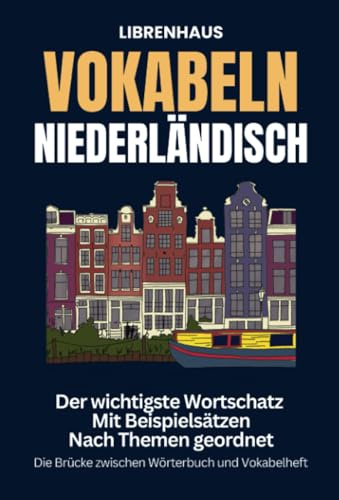 Vokabeln Niederländisch: Der wichtigste Wortschatz mit Beispielsätzen nach Themen geordnet: Die Brücke zwischen Wörterbuch und Vokabelheft