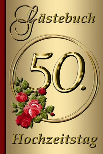 Gästebuch 50. Hochzeitstag - Goldene Hochzeit - mit Fragen - 50 Jahre verheiratet: Geschenk zur Goldhochzeit - Edel und liebevoll gestaltet - Zum Ausfüllen für die Gäste