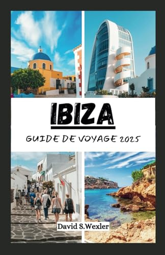 GUIDE DE VOYAGE IBIZA 2025: Explorer les plages, la vie nocturne, la culture et les trésors cachés de l'île (French version (Guides d'aventure))