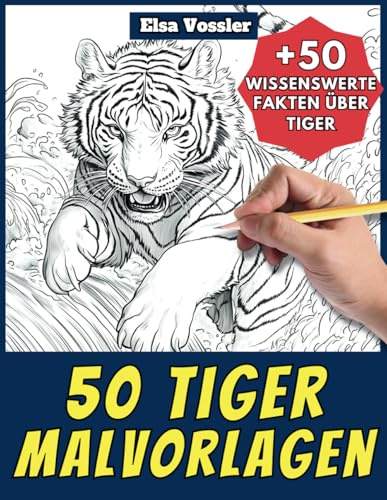 50 Tiger-Malvorlagen – Malbuch für Kinder und Erwachsene: +50 erstaunliche Fakten über Tiger. Ausmalbuch für Jungen und Mädchen. Male und lerne mit Elsa – Tiere – Band 3