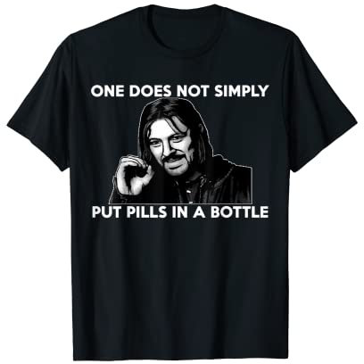 One Does Not Simply Put Pills In A Bottle Pharmacist T-Shirt