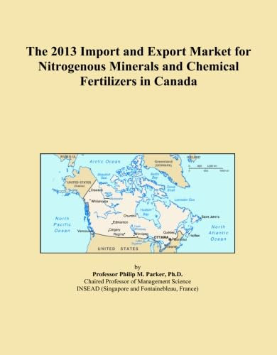 The 2013 Import and Export Market for Nitrogenous Minerals and Chemical Fertilizers in Canada