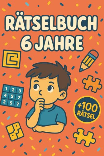 Rätselbuch 6 Jahre: +100 Rätsel – Lustige Knobelabenteuer für clevere Kinder und junge Köpfe