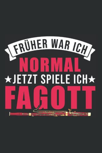 Fagott Notizbuch: Früher War Ich Normal Jetzt Spiele Ich Fagott / 6X9 Zoll / 120 Linierte Seiten