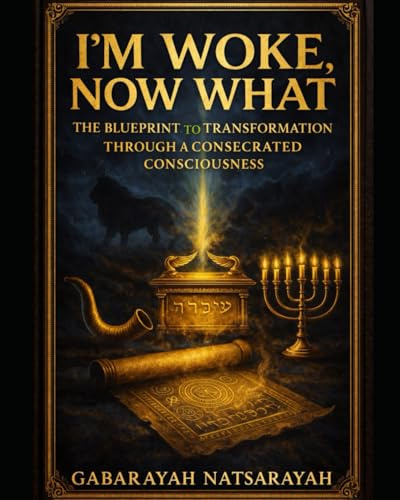 I'm Woke Now What: The Blueprint To A Transformed Life Through A Consecrated Consciousness (DELUXE CERTIFICATION + PROPHETIC ACTIVATION EDITION)