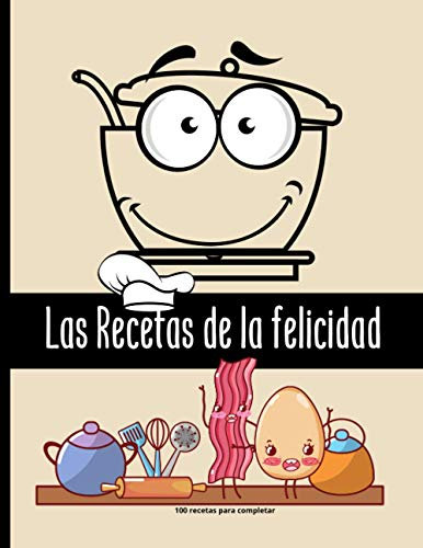 Las Recetas de la felicidad - 100 recetas para completar: Anote los ingredientes, la cocción, sus preparaciones y consejos de fabricación | 105 Páginas | Tamaño grande