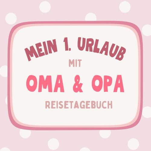 Mein 1. Urlaub mit Oma & Opa: Reisetagebuch