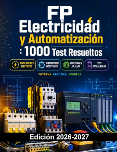 FP Electricidad y Automatización : 1000 Test Resueltos: Preparación Examen FP Electricidad | Instalaciones, Automatismos y Electrónica