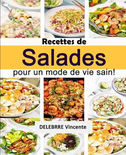 Recettes de salades pour un mode de vie sain!: Il existe de nombreuses façons de savourer vos légumes, vos sauces et vos restes, mais la salade ... que vous pourrez déguster à tout moment