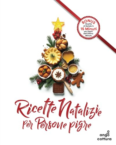 Ricette Natalizie per Persone Pigre: Gustose Ricette Natalizie per Godersi il Natale senza Sbatti