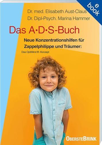 Das ADS-Buch: Neue Konzentrationshilfen für Zappelphilippe und Träumer: Das Optimind®-Konzept. Ratgeber für Eltern: Tipps zum Umgang mit ADS bei Kindern – für einen erfolgreichen Alltag ohne Frust!