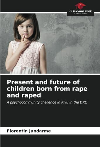Present and future of children born from rape and raped: A psychocommunity challenge in Kivu in the DRC