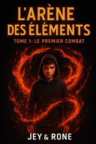L'Arène des Éléments : Du Gaming aux Pouvoirs Magiques - Livre 1 Le Premier Combat: - Roman Fantasy Jeunes Gamers 9 10 11 12 13 ans - Pouvoirs, Magie et Lecture - Aventure & École - Kids Jeunesse