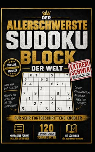 Der allerschwerste Sudoku Block der Welt: Für sehr fortgeschrittene Knobler | Kompaktes Format mit 120 unmenschlich schweren Rätsel | Mit Lösungen