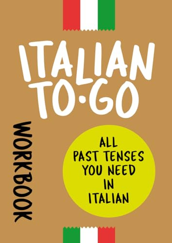 Italian To-Go: All Past Tenses You Need [ workbook ] (Italian Edition)