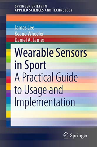 Wearable Sensors in Sport: A Practical Guide to Usage and Implementation (SpringerBriefs in Applied Sciences and Technology) (English Edition)