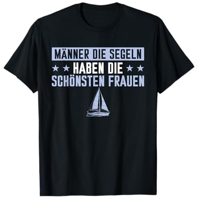 Herren Männer die Segeln haben die schönsten Frauen - Segler T-Shirt