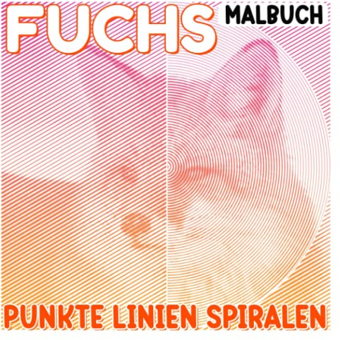 Fuchs Punkte Linien Spiralen Malbuch: Ein Kunstwerk über schöne Füchse mit 30 gut ausgewählten Bildern im | Geschenke für Kinder, Jugendliche und Erwachsene, um sich zu entspannen