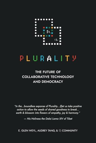 Plurality: The Future of Collaborative Technology and Democracy