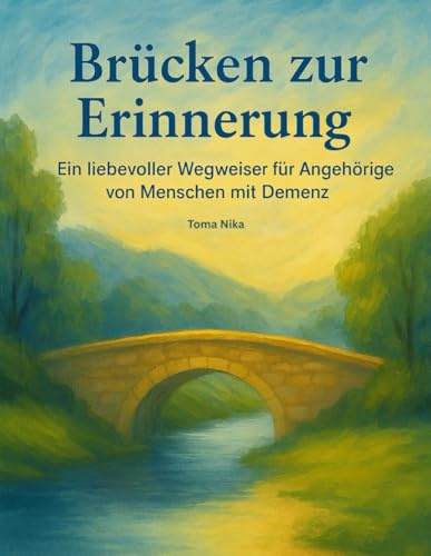 Brücken zur Erinnerung: Ein liebevoller Wegweiser für Angehörige von Menschen mit Demenz