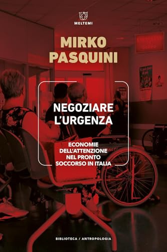 Negoziare l'urgenza. Economie dell’attenzione nel Pronto Soccorso in Italia