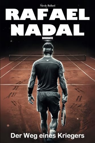 Rafael Nadal Biografie: Der Weg eines Kriegers