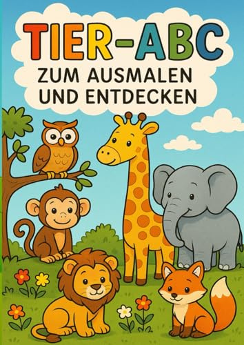 Tier-ABC – Mein erstes Ausmalbuch mit Tieren von A bis Z: Mit Mitmachrätseln, Malbildern & Lernspaß für Kinder ab 3 Jahren | Ideal für Vorschule & Grundschule