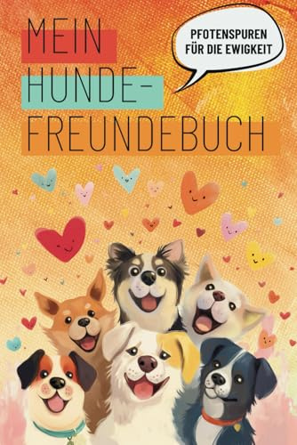 Mein Hunde-Freundebuch: Pfotenspuren für die Ewigkeit: Teile die witzigsten, herzigsten und wichtigsten Infos über deinen Vierbeiner mit Freunden - ... Erinnerungen schaffen und Freude teilen.