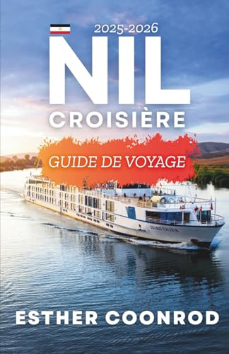 Nil Croisière Guide de voyage 2025-2026: Un guide complet pour explorer les sites incontournables et les paysages pittoresques le long de la voie navigable emblématique d'Égypte.