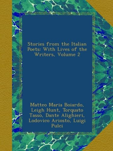 Stories from the Italian Poets: With Lives of the Writers, Volume 2