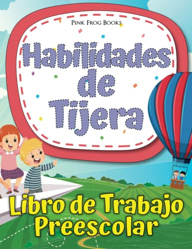 Habilidades de Tijera - Libro de Trabajo Preescolar: Un libro de actividades de corte de tijera para niños de 3 a 5 años