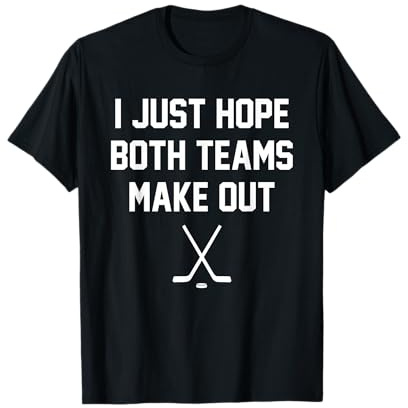 I Just Hope Both Teams Make Out Funny Gay Ice Hockey Humor T-Shirt