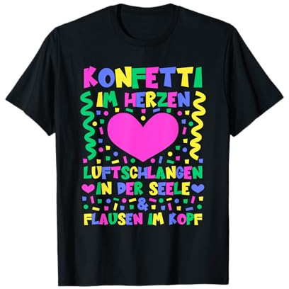 Konfetti im Herzen Luftschlangen in der Seele & Flausen Kopf T-Shirt