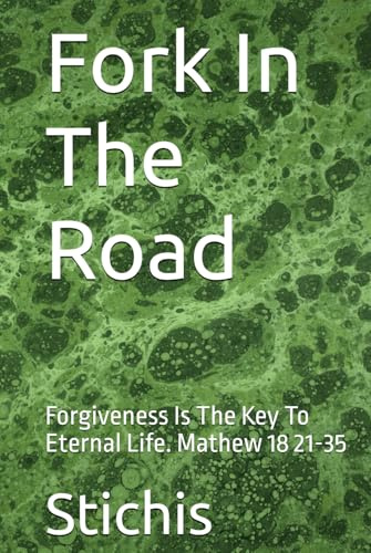 Fork In The Road: Forgiveness Is The Key To Eternal Life. Mathew 18 21-35