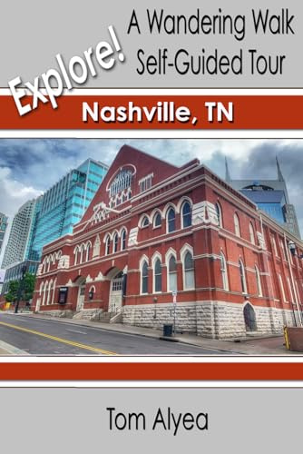 Explore! Nashville, TN: A Wandering Walk Self-Guided Tour (A Wandering Walk Guidebook)
