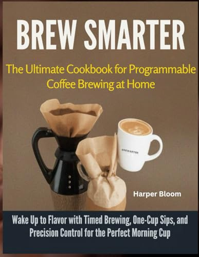 Brew Smarter: The Ultimate Cookbook for Programmable Coffee Brewing at Home