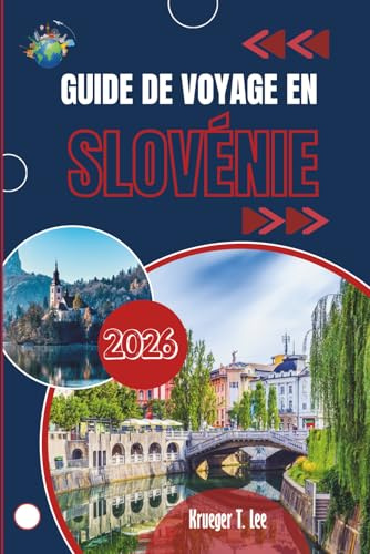 GUIDE DE VOYAGE EN SLOVÉNIE 2026: Un portrait intime du cœur vert de l'Europe