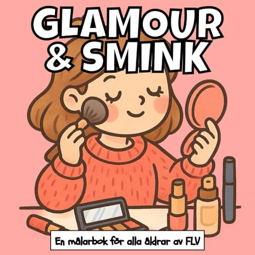 GLAMOUR & SMINK: En målarbok för alla åldrar: terapeutisk, avkopplande, stressreducerande och ångestlindrande — idealisk för medveten närvaro, ... och högkvalitativa illustrationer av FLV
