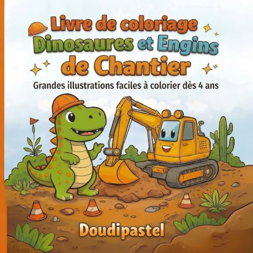 Livre de coloriage Dinosaures et Engins de Chantier: Grandes illustrations faciles à colorier dès 4 ans
