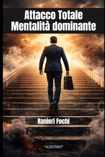 Attacco Totale - Mentalità dominante: Come trasformare la fame in fondamenta