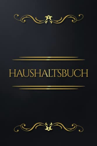 Haushaltsbuch zum Eintragen: Finanzplaner für alle Einnahmen und Ausgaben. Haben Sie ab sofort Ihre Finanzen im Griff und behalten Sie den Überblick über Ersparnisse, aber auch Kredite oder Darlehen