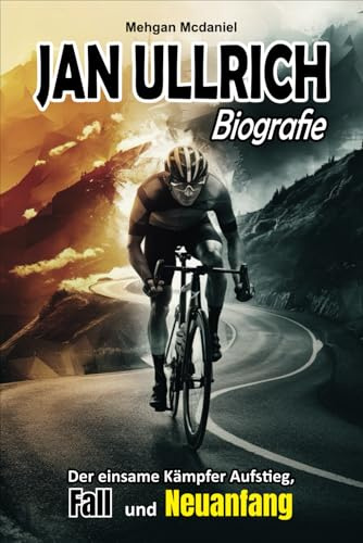 Jan Ullrich Biografie: Der einsame Kämpfer Aufstieg, Fall und Neuanfang