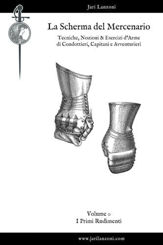 I Primi Rudimenti: La Scherma del Mercenario, Volume 0