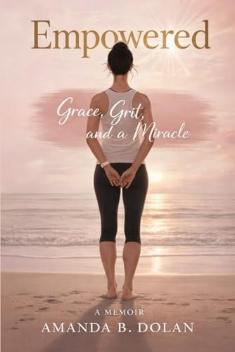 Empowered: Grace, Grit, and a Miracle