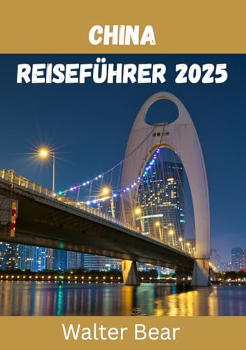 China Reiseführer 2025-2026: Entdecken Sie die zeitlosen Wunder und modernen Wunder Chinas im Jahr 2025