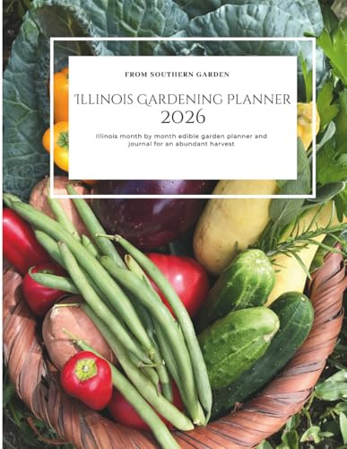 Illinois Gardening Planner 2026: Illinois month by month edible garden planner: and journal for an abundant harvest