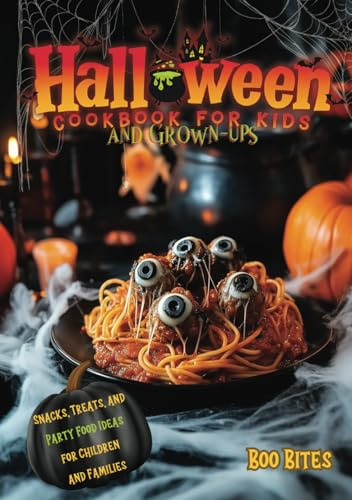 Halloween Cookbook for Kids and Grown-ups: Spooky and Fun Recipes of Snacks, Treats, and Party Food Ideas for Children and Families
