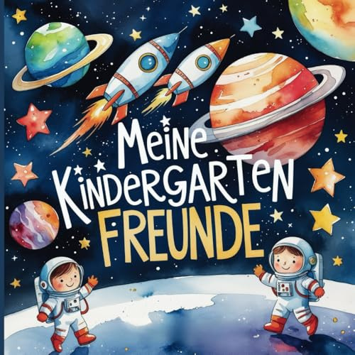 Freundebuch Kita Weltraum -: Die ersten Freunde im Kindergarten zum Ausfüllen - Ein tolles Astronauten Erinnerungsbuch für bis zu 31 Freunde: Weltraum Freundebuch für den Kindergarten ab 2